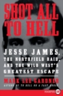 Shot All to Hell : Jesse James, the Northfield Raid, and the Wild West's Greatest Escape (Large Print) - Book