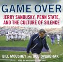 Game Over : Penn State, Jerry Sandusky, and the Culture of Silence - eAudiobook