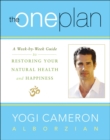 The One Plan : A Week-by-Week Guide to Restoring Your Natural Health and Happiness - eBook