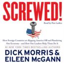 Screwed! : How China, Russia, the EU, and Other Foreign Countries Screw the United States, How Our Own Leaders Help Them Do It . . . and What We Can Do About It - eAudiobook