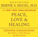 Peace, Love and Healing : Bodymind Communication & the Path to Self-Healing: An Exploration - eAudiobook