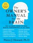 The Owner's Manual for the Brain (4th Edition) : The Ultimate Guide to Peak Mental Performance at All Ages - Pierce Howard
