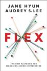 Flex : The New Playbook for Managing Across Differences - eBook