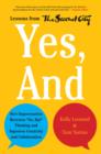 Yes, And : How Improvisation Reverses "No, But" Thinking and Improves Creativity and Collaboration--Lessons from The Second City - Book