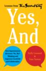 Yes, And : How Improvisation Reverses "No, But" Thinking and Improves Creativity and Collaboration--Lessons from The Second City - eBook