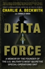 Delta Force : A Memoir by the Founder of the U.S. Military's Most Secretive Special-Operations Unit - Book