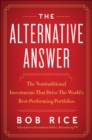 The Alternative Answer : The Nontraditional Investments That Drive the World's Best Performing Portfolios - eBook