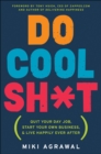 Do Cool Sh*t : Quit Your Day Job, Start Your Own Business, and Live Happily Ever After - eBook