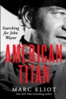American Titan : Searching for John Wayne - eBook