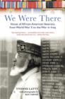 We Were There : Voices of African American Veterans, from World War II to the War in Iraq - eBook