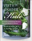 Fifty Shades of Kale : 50 Fresh & Satisfying Recipes That are Bound to Please - eBook