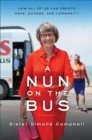 A Nun on the Bus : How All of Us Can Create Hope, Change, and Community - eBook