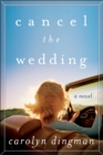 Cancel the Wedding : A Novel - eBook
