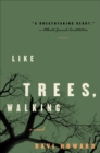 Like Trees, Walking : A Novel - eBook