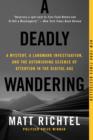 A Deadly Wandering : A Mystery, a Landmark Investigation, and the Astonishing Science of Attention in the Digital Age - eBook