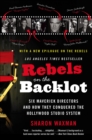 Rebels on the Backlot : Six Maverick Directors and How They Conquered the Hollywood Studio System - eBook