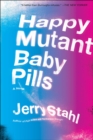 Happy Mutant Baby Pills : A Novel - eBook