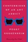 Confessions Of an Art Addict - Peggy Guggenheim