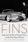 Fins : Harley Earl, the Rise of General Motors, and the Glory Days of Detroit - Book