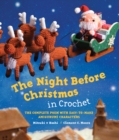 The Night Before Christmas in Crochet : The Complete Poem with Easy-to-Make Amigurumi Characters - Book