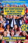 My Conference Can Beat Your Conference : Why the SEC Still Rules College Football - eBook