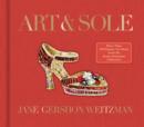 Art & Sole : A Spectacular Selection of More Than 150 Fantasy Art Shoes from the Stuart Weitzman Collection - eBook