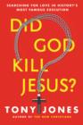Did God Kill Jesus? : Why the Cross is All About Love and Grace, Not Perpetuating Shame and Guilt - Book