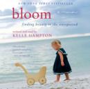 Bloom : Finding Beauty in the Unexpected--A Memoir - eAudiobook
