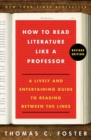 How to Read Literature Like a Professor Revised Edition : A Lively and Entertaining Guide to Reading Between the Lines - Book