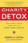 Charity Detox : What Charity Would Look Like If We Cared About Results - Book