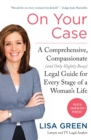 On Your Case : A Comprehensive, Compassionate (and Only Slightly Bossy) Legal Guide For Every Stage Of A Woman's Life - Book