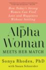 The Alpha Woman Meets Her Match : How Today's Strong Women Can Find Love and Happiness Without Settling - Book