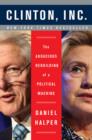 Clinton, Inc. : The Audacious Rebuilding of a Political Machine - Book