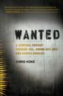 Wanted : A Spiritual Pursuit Through Jail, Among Outlaws, and Across Borders - Chris Hoke