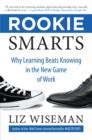 Rookie Smarts : Why Learning Beats Knowing in the New Game of Work - Book