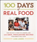 100 Days of Real Food : How We Did It, What We Learned, and 100 Easy, Wholesome Recipes Your Family Will Love - eBook