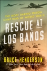 Rescue at Los Banos : The Most Daring Prison Camp Raid of World War II - eBook