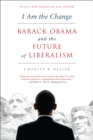 I Am the Change : Barack Obama and the Future of Liberalism - eBook