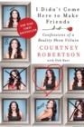 I Didn't Come Here to Make Friends : Confessions of a Reality Show Villain - Book