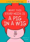 What This Story Needs Is a Pig in a Wig - Book