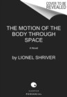 The Motion of the Body Through Space : A Novel - Book