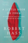 A Little Book on Form : An Exploration into the Formal Imagination of Poetry - Book