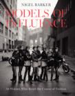 Models of Influence : 50 Women Who Reset the Course of Fashion - Book