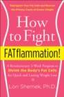 How to Fight FATflammation! : A Revolutionary 3-Week Program to Shrink the Body's Fat Cells for Quick and Lasting Weight Loss - eBook