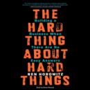The Hard Thing About Hard Things : Building a Business When There Are No Easy Answers - eAudiobook