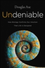 Undeniable : How Biology Confirms Our Intuition That Life Is Designed - eBook