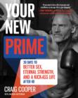 Your New Prime : 30 Days to Better Sex, Eternal Strength, and a Kick Ass Life After 40 - eBook