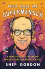 They Call Me Supermensch : A Backstage Pass to the Amazing Worlds of Film, Food, and Rock 'n' Roll - eBook