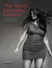 The Art of Dressing Curves : The Best-Kept Secrets of a Fashion Stylist - Book