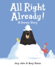 All Right Already! : A Snowy Story - Book